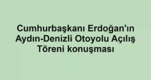 Cumhurbaşkanı Erdoğan'ın Aydın-Denizli Otoyolu Açılış Töreni konuşması