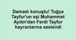 Damadı konuştu! Tuğçe Tayfur'un eşi Muhammet Aydın'dan Ferdi Tayfur hayranlarına seslendi
