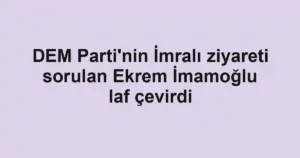 DEM Parti'nin İmralı ziyareti sorulan Ekrem İmamoğlu laf çevirdi