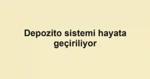 Depozito sistemi hayata geçiriliyor