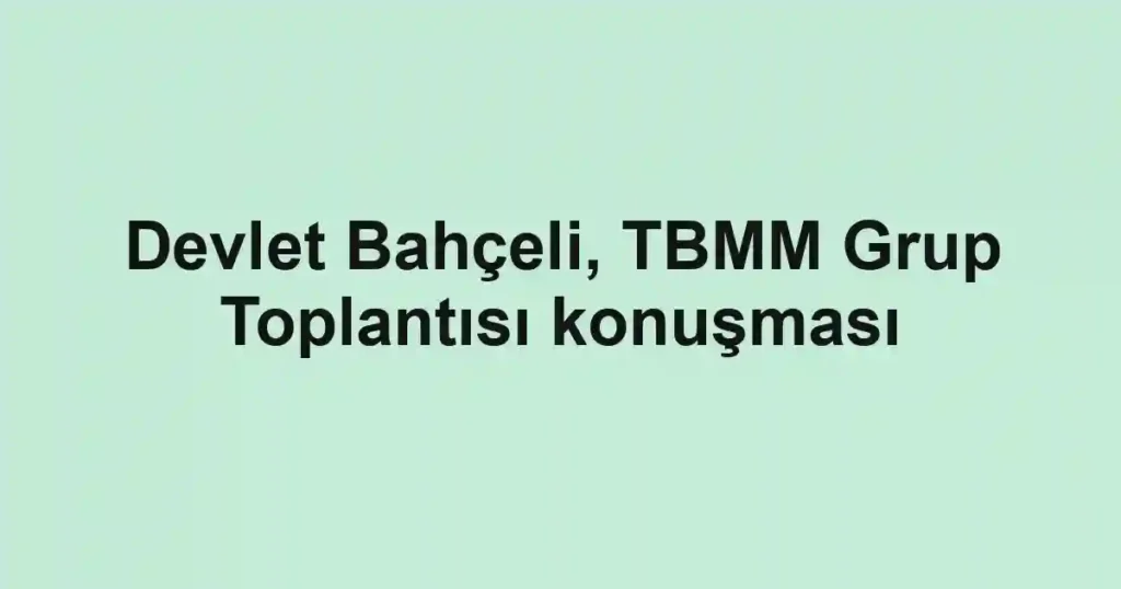Devlet Bahçeli, TBMM Grup Toplantısı konuşması