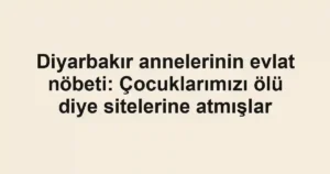 Diyarbakır annelerinin evlat nöbeti: Çocuklarımızı ölü diye sitelerine atmışlar
