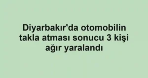 Diyarbakır'da otomobilin takla atması sonucu 3 kişi ağır yaralandı