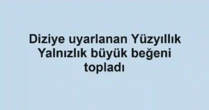 Diziye uyarlanan Yüzyıllık Yalnızlık büyük beğeni topladı