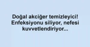 Doğal akciğer temizleyici! Enfeksiyonu siliyor, nefesi kuvvetlendiriyor...