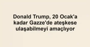 Donald Trump, 20 Ocak'a kadar Gazze'de ateşkese ulaşabilmeyi amaçlıyor