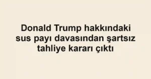 Donald Trump hakkındaki sus payı davasından şartsız tahliye kararı çıktı