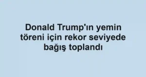 Donald Trump'ın yemin töreni için rekor seviyede bağış toplandı