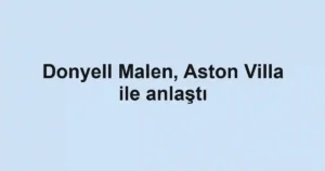 Donyell Malen, Aston Villa ile anlaştı
