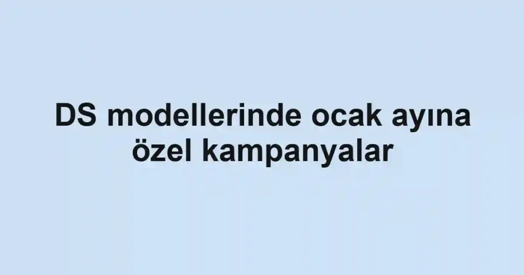 DS modellerinde ocak ayına özel kampanyalar