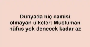Dünyada hiç camisi olmayan ülkeler: Müslüman nüfus yok denecek kadar az