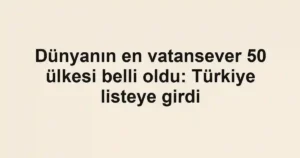 Dünyanın en vatansever 50 ülkesi belli oldu: Türkiye listeye girdi