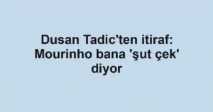 Dusan Tadic'ten itiraf: Mourinho bana 'şut çek' diyor