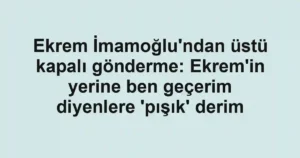 Ekrem İmamoğlu'ndan üstü kapalı gönderme: Ekrem'in yerine ben geçerim diyenlere 'pışık' derim