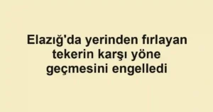 Elazığ'da yerinden fırlayan tekerin karşı yöne geçmesini engelledi