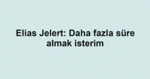 Elias Jelert: Daha fazla süre almak isterim