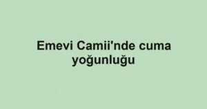 Emevi Camii'nde cuma yoğunluğu