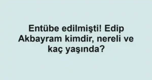 Entübe edilmişti! Edip Akbayram kimdir, nereli ve kaç yaşında?