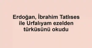 Erdoğan, İbrahim Tatlıses ile Urfalıyam ezelden türküsünü okudu
