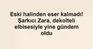 Eski halinden eser kalmadı! Şarkıcı Zara, dekolteli elbisesiyle yine gündem oldu