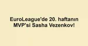 EuroLeague'de 20. haftanın MVP'si Sasha Vezenkov!