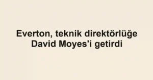 Everton, teknik direktörlüğe David Moyes'i getirdi
