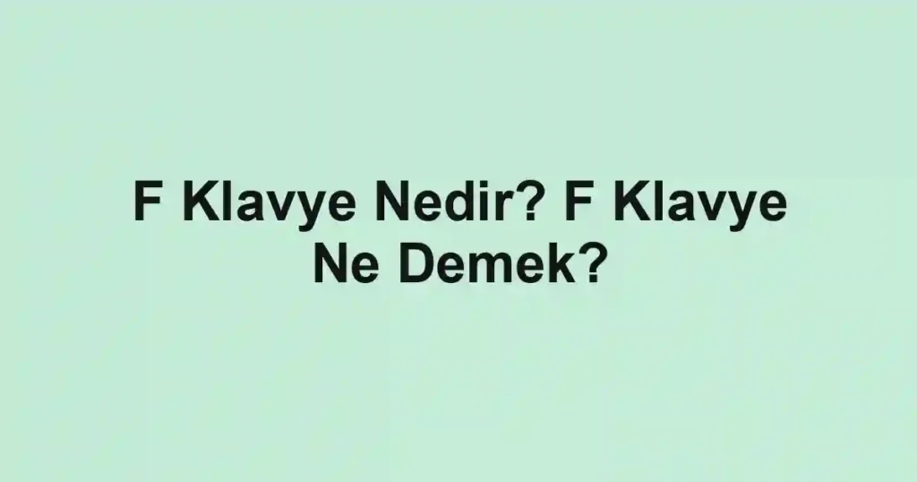 F Klavye Nedir? F Klavye Ne Demek?