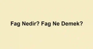 Fag Nedir? Fag Ne Demek?