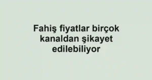 Fahiş fiyatlar birçok kanaldan şikayet edilebiliyor