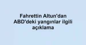 Fahrettin Altun'dan ABD'deki yangınlar ilgili açıklama