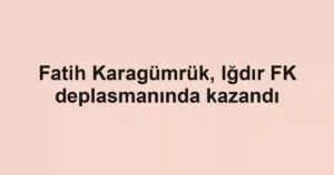 Fatih Karagümrük, Iğdır FK deplasmanında kazandı