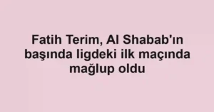 Fatih Terim, Al Shabab'ın başında ligdeki ilk maçında mağlup oldu