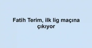 Fatih Terim, ilk lig maçına çıkıyor