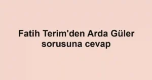 Fatih Terim'den Arda Güler sorusuna cevap