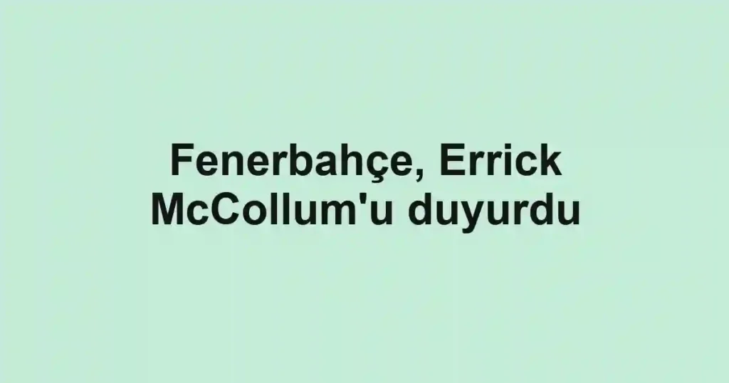 Fenerbahçe, Errick McCollum'u duyurdu