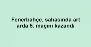 Fenerbahçe, sahasında art arda 5. maçını kazandı
