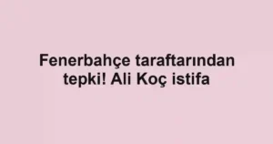 Fenerbahçe taraftarından tepki! Ali Koç istifa