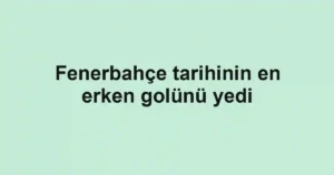 Fenerbahçe tarihinin en erken golünü yedi