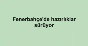 Fenerbahçe'de hazırlıklar sürüyor