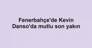 Fenerbahçe'de Kevin Danso'da mutlu son yakın