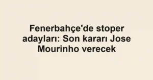 Fenerbahçe'de stoper adayları: Son kararı Jose Mourinho verecek