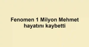 Fenomen 1 Milyon Mehmet hayatını kaybetti