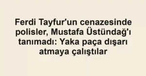 Ferdi Tayfur'un cenazesinde polisler, Mustafa Üstündağ'ı tanımadı: Yaka paça dışarı atmaya çalıştılar
