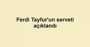 Ferdi Tayfur'un serveti açıklandı