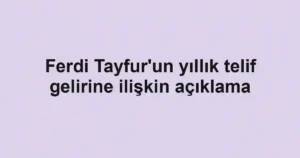 Ferdi Tayfur'un yıllık telif gelirine ilişkin açıklama