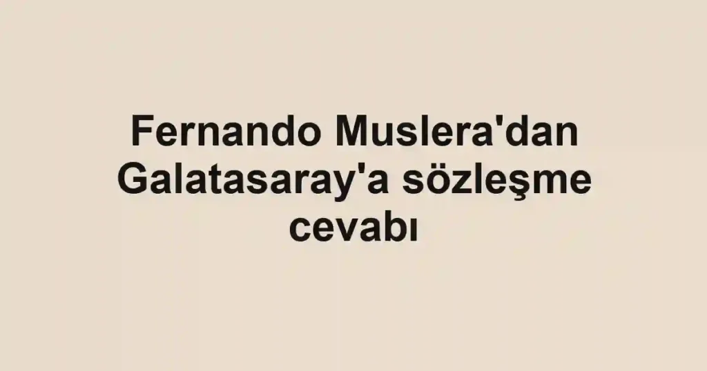Fernando Muslera'dan Galatasaray'a sözleşme cevabı