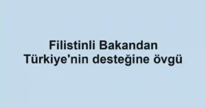 Filistinli Bakandan Türkiye'nin desteğine övgü