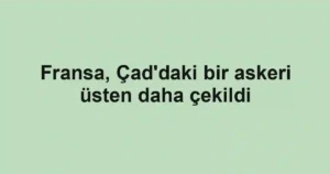 Fransa, Çad'daki bir askeri üsten daha çekildi