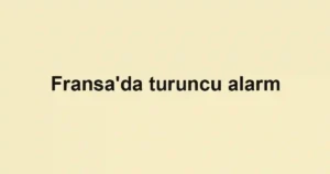 Fransa'da turuncu alarm