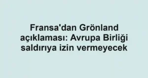 Fransa'dan Grönland açıklaması: Avrupa Birliği saldırıya izin vermeyecek